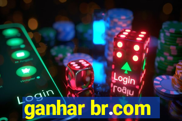 ganhar br.com